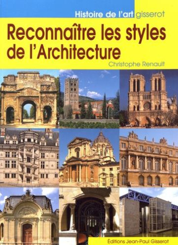 RECONNAITRE LES STYLES DE L'ARCHITECTURE - CHRISTOPHE RENAULT - GISSEROT RECONNAITRE LES STYLES DE L'ARCHITECTURE - CHRISTOPHE RENAULT - GISSEROT