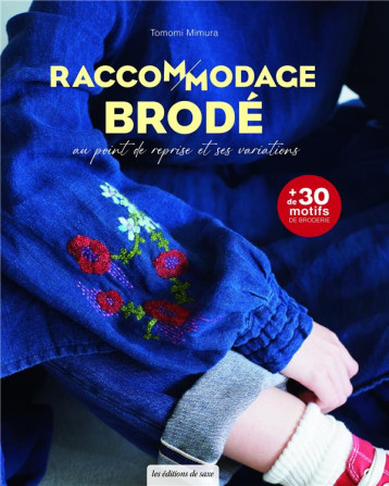 RACCOMMODAGE BRODE AU POINT DE REPRISE ET SES VARIATIONS - MIMURA TOMOMI - DE SAXE RACCOMMODAGE BRODE AU POINT DE REPRISE ET SES VARIATIONS - MIMURA TOMOMI - DE SAXE
