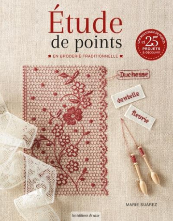 ETUDE DE POINTS EN BRODERIE TRADITIONNELLE - SUAREZ MARIE - DE SAXE ETUDE DE POINTS EN BRODERIE TRADITIONNELLE - SUAREZ MARIE - DE SAXE