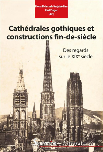 CATHEDRALES GOTHIQUES ET CONSTRUCTIONS FIN DE SIECLE - DES REGARDS SUR LE XIXE SIECLE - MCINTOSH-VARJABEDIAN - PU SEPTENTRION CATHEDRALES GOTHIQUES ET CONSTRUCTIONS FIN DE SIECLE - DES REGARDS SUR LE XIXE SIECLE - MCINTOSH-VARJABEDIAN - PU SEPTENTRION