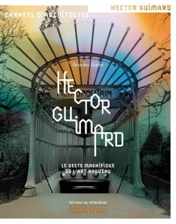 HECTOR GUIMARD - LE GESTE MAGNIFIQUE DE L'ART NOUV - VIGNES GEORGES - Ed. du Patrimoine HECTOR GUIMARD - LE GESTE MAGNIFIQUE DE L'ART NOUV - VIGNES GEORGES - Ed. du Patrimoine