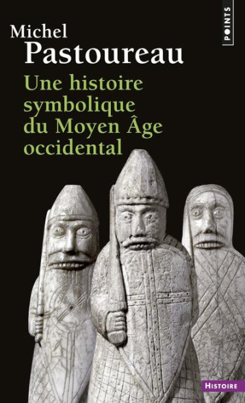 UNE HISTOIRE SYMBOLIQUE DU MOYEN AGE OCCIDENTAL ((REEDITION)) - PASTOUREAU MICHEL - Points UNE HISTOIRE SYMBOLIQUE DU MOYEN AGE OCCIDENTAL ((REEDITION)) - PASTOUREAU MICHEL - Points