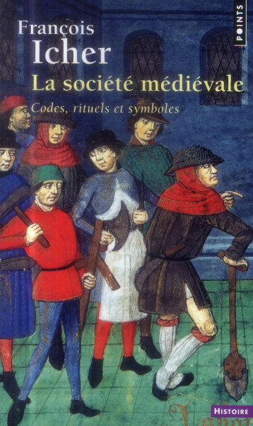 LA SOCIETE MEDIEVALE  ((REEDITION)) - CODES, RITUELS ET SYMBOLES - ICHER FRANCOIS - Points
