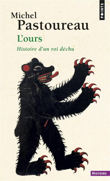 L'OURS ((REEDITION)) - HISTOIRE D'UN ROI DECHU - PASTOUREAU MICHEL - Points L'OURS ((REEDITION)) - HISTOIRE D'UN ROI DECHU - PASTOUREAU MICHEL - Points