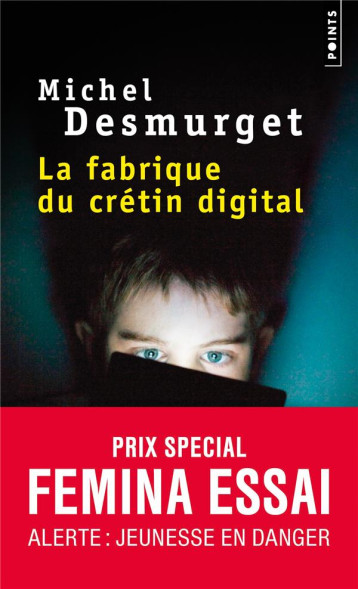 LA FABRIQUE DU CRETIN DIGITAL - DESMURGET MICHEL - POINTS LA FABRIQUE DU CRETIN DIGITAL - DESMURGET MICHEL - POINTS
