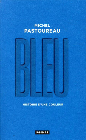 BLEU - HISTOIRE D'UNE COULEUR - PASTOUREAU MICHEL - POINTS BLEU - HISTOIRE D'UNE COULEUR - PASTOUREAU MICHEL - POINTS
