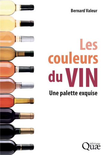 LES COULEURS DU VIN - UNE PALETTE EXQUISE - VALEUR BERNARD - QUAE LES COULEURS DU VIN - UNE PALETTE EXQUISE - VALEUR BERNARD - QUAE