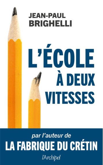 L'ECOLE A DEUX VITESSES - BRIGHELLI JEAN-PAUL - ARCHIPEL L'ECOLE A DEUX VITESSES - BRIGHELLI JEAN-PAUL - ARCHIPEL