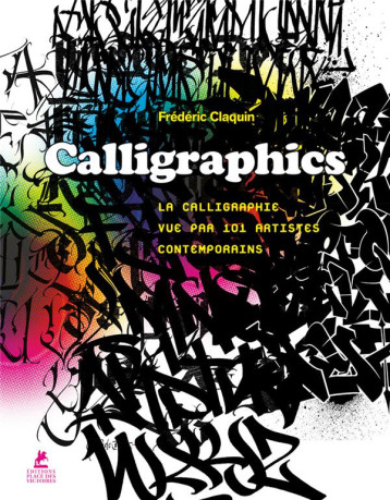 CALLIGRAPHICS - LA CALLIGRAPHIE VUE PAR 101 ARTISTES CONTEMPORAINS - CLAQUIN FREDERIC - PLACE VICTOIRES CALLIGRAPHICS - LA CALLIGRAPHIE VUE PAR 101 ARTISTES CONTEMPORAINS - CLAQUIN FREDERIC - PLACE VICTOIRES