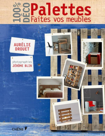 PALETTES, FAITES VOS MEUBLES - DROUET/BLIN - LE CHENE PALETTES, FAITES VOS MEUBLES - DROUET/BLIN - LE CHENE