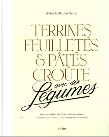 TERRINES, FEUILLETES ET PATES CROUTE AVEC DES LEGUMES - 100 RECETTES DE CHARCUTERIE MAISON - GILLES VEROT - LE CHENE TERRINES, FEUILLETES ET PATES CROUTE AVEC DES LEGUMES - 100 RECETTES DE CHARCUTERIE MAISON - GILLES VEROT - LE CHENE