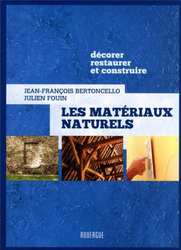 LES MATERIAUX NATURELS - DECORER, RESTAURER ET CONSTRUIRE - BERTONCELLO/FOUIN - ROUERGUE LES MATERIAUX NATURELS - DECORER, RESTAURER ET CONSTRUIRE - BERTONCELLO/FOUIN - ROUERGUE
