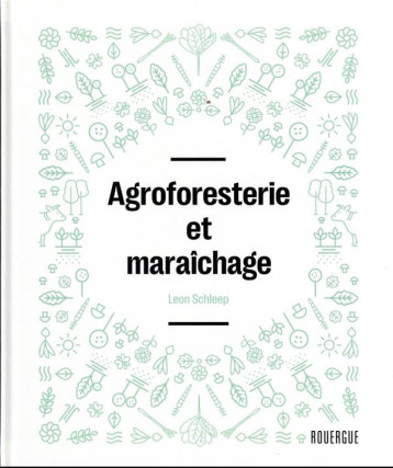 AGROFORESTERIE ET MARAICHAGE - SCHLEEP LEON - ROUERGUE AGROFORESTERIE ET MARAICHAGE - SCHLEEP LEON - ROUERGUE