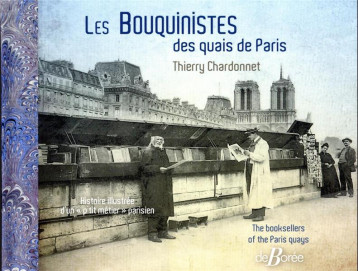 LES BOUQUINISTES DES QUAIS DE PARIS - HISTOIRE ILLUSTREE D'UN P'TIT METIER PARISIEN - CHARDONNET THIERRY - DE BOREE LES BOUQUINISTES DES QUAIS DE PARIS - HISTOIRE ILLUSTREE D'UN P'TIT METIER PARISIEN - CHARDONNET THIERRY - DE BOREE