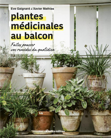 PLANTES MEDICINALES AU BALCON. FAITES POUSSER VOS REMEDES DU QUOTIDIEN - GAIGNARD/MATHIAS - RUSTICA PLANTES MEDICINALES AU BALCON. FAITES POUSSER VOS REMEDES DU QUOTIDIEN - GAIGNARD/MATHIAS - RUSTICA