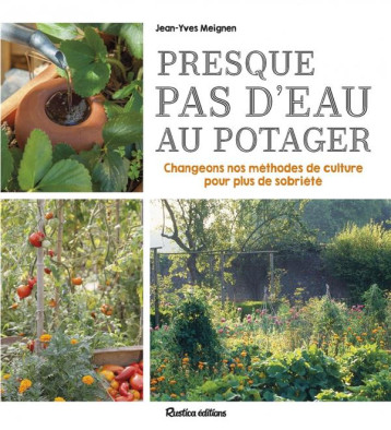 PRESQUE PAS D'EAU AU POTAGER - MEIGNEN JEAN-YVES - RUSTICA PRESQUE PAS D'EAU AU POTAGER - MEIGNEN JEAN-YVES - RUSTICA