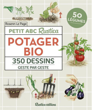 PETIT ABC RUSTICA DU POTAGER BIO. 350 DESSINS GESTE PAR GESTE - LE PAGE/DERVILLERS - RUSTICA PETIT ABC RUSTICA DU POTAGER BIO. 350 DESSINS GESTE PAR GESTE - LE PAGE/DERVILLERS - RUSTICA