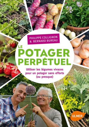 LE POTAGER PERPETUEL. UTILISER LES LEGUMES VIVACES POUR UN POTAGER SANS EFFORT (OU PRESQUE) - COLLIGNON/BUREAU - Ulmer LE POTAGER PERPETUEL. UTILISER LES LEGUMES VIVACES POUR UN POTAGER SANS EFFORT (OU PRESQUE) - COLLIGNON/BUREAU - Ulmer