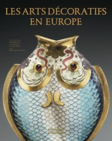 LES ARTS DECORATIFS EN EUROPE - MOUQUIN SOPHIE - CITADELLES LES ARTS DECORATIFS EN EUROPE - MOUQUIN SOPHIE - CITADELLES