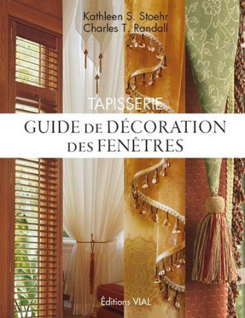 TAPISSERIE. GUIDE DE DECORATION DES FENETRES - Kathleen S. Stoehr - VIAL TAPISSERIE. GUIDE DE DECORATION DES FENETRES - Kathleen S. Stoehr - VIAL