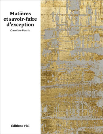 MATIERES ET SAVOIR-FAIRE D'EXCEPTION - PERRIN CAROLINE - Vial MATIERES ET SAVOIR-FAIRE D'EXCEPTION - PERRIN CAROLINE - Vial