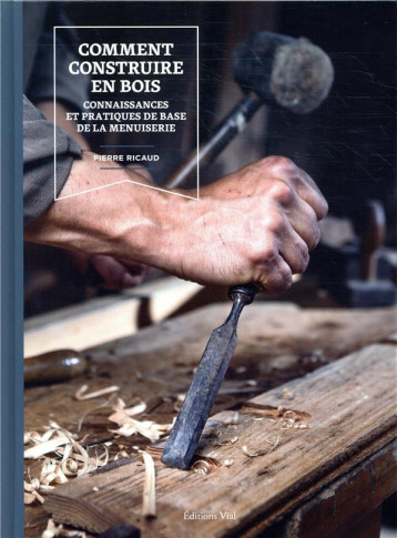 COMMENT CONSTRUIRE EN BOIS - CONNAISSANCES ET PRATIQUES DE BASE DE LA MENUISERIE - RICAUD PIERRE - HENRI VIAL COMMENT CONSTRUIRE EN BOIS - CONNAISSANCES ET PRATIQUES DE BASE DE LA MENUISERIE - RICAUD PIERRE - HENRI VIAL