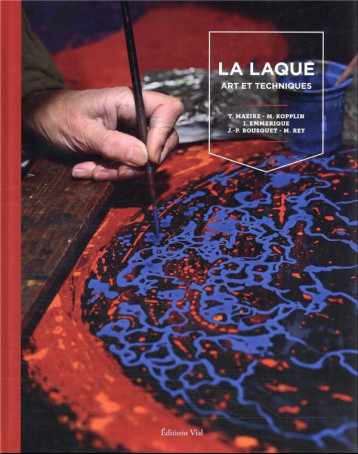 LA LAQUE : ART ET TECHNIQUES - MAZIRE/KOPPLIN/REY - HENRI VIAL LA LAQUE : ART ET TECHNIQUES - MAZIRE/KOPPLIN/REY - HENRI VIAL
