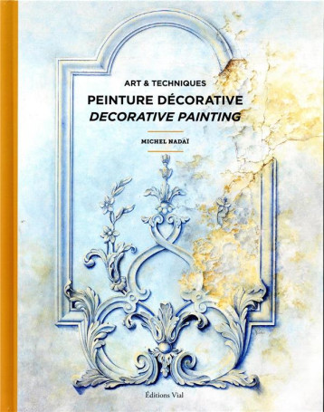 ART ET TECHNIQUES DE LA PEINTURE DECORATIVE - NADAI MICHEL - HENRI VIAL ART ET TECHNIQUES DE LA PEINTURE DECORATIVE - NADAI MICHEL - HENRI VIAL