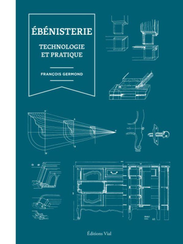 EBENISTERIE : TECHNOLOGIE ET PRATIQUE - ILLUSTRATIONS, NOIR ET BLANC - GERMOND FRANCOIS - HENRI VIAL EBENISTERIE : TECHNOLOGIE ET PRATIQUE - ILLUSTRATIONS, NOIR ET BLANC - GERMOND FRANCOIS - HENRI VIAL