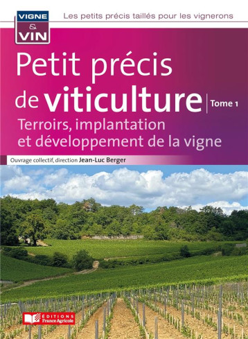 PETIT PRECIS DE VITICULTURE TOME1 - TERROIRS, IMPLANTATION ET DEVELOPPEMENT DE LA VIGNE - BERGER JEAN-LUC - FRANCE AGRICOLE PETIT PRECIS DE VITICULTURE TOME1 - TERROIRS, IMPLANTATION ET DEVELOPPEMENT DE LA VIGNE - BERGER JEAN-LUC - FRANCE AGRICOLE