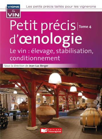 PETIT PRECIS D'OENOLOGIE TOME 4 - LE VIN : ELEVAGE, STABILISATION, CONDITIONNEMENT - BERGER JEAN-LUC - FRANCE AGRICOLE PETIT PRECIS D'OENOLOGIE TOME 4 - LE VIN : ELEVAGE, STABILISATION, CONDITIONNEMENT - BERGER JEAN-LUC - FRANCE AGRICOLE