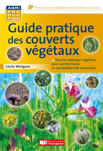 GUIDE PRATIQUE DES COUVERTS VEGETAUX - ARCHAMBAUD/THOMAS - FRANCE AGRICOLE GUIDE PRATIQUE DES COUVERTS VEGETAUX - ARCHAMBAUD/THOMAS - FRANCE AGRICOLE