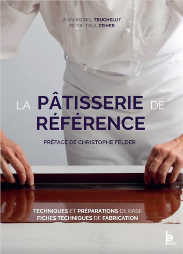 LA PATISSERIE DE REFERENCE - TECHNIQUES, PREPARATIONS DE BASE, FICHES TECHNIQUES DE FABRICATION - ZEIHER/TRUCHELUT - EDITIONS BPI LA PATISSERIE DE REFERENCE - TECHNIQUES, PREPARATIONS DE BASE, FICHES TECHNIQUES DE FABRICATION - ZEIHER/TRUCHELUT - EDITIONS BPI