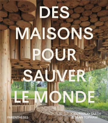 DES MAISONS POUR SAUVER LE MONDE - SMITH/TOPHAM - PARENTHESES DES MAISONS POUR SAUVER LE MONDE - SMITH/TOPHAM - PARENTHESES