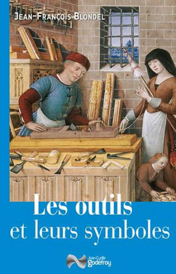 LES OUTILS ET LEURS SYMBOLES - BLONDEL J-F. - J.-C. Godefroy LES OUTILS ET LEURS SYMBOLES - BLONDEL J-F. - J.-C. Godefroy