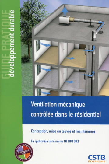 VENTILATION MECANIQUE CONTROLEE DANS LE RESIDENTIEL - CONCEPTION, MISE EN OEUVRE ET MAINTENANCE. EN - BERNARD/LEPRINCE - Centre scientifique et technique du bâtiment VENTILATION MECANIQUE CONTROLEE DANS LE RESIDENTIEL - CONCEPTION, MISE EN OEUVRE ET MAINTENANCE. EN - BERNARD/LEPRINCE - Centre scientifique et technique du bâtiment
