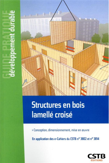 STRUCTURES EN BOIS LAMELLE CROISE - CONCEPTION, DIMENSIONNEMENT, MISE EN OEUVRE. EN APPLICATION DES - PAYET LOIC - CSTB STRUCTURES EN BOIS LAMELLE CROISE - CONCEPTION, DIMENSIONNEMENT, MISE EN OEUVRE. EN APPLICATION DES - PAYET LOIC - CSTB