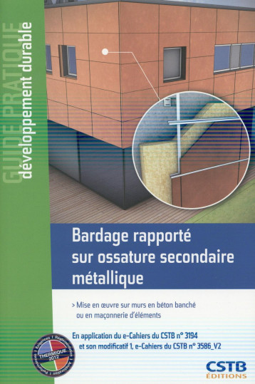 BARDAGE RAPPORTE SUR OSSATURE SECONDAIRE METALLIQUE - MISE EN OEUVRE SUR MURS EN BETON BANCHE OU EN - SCHNEIDER/DIB - Centre scientifique et technique du bâtiment BARDAGE RAPPORTE SUR OSSATURE SECONDAIRE METALLIQUE - MISE EN OEUVRE SUR MURS EN BETON BANCHE OU EN - SCHNEIDER/DIB - Centre scientifique et technique du bâtiment