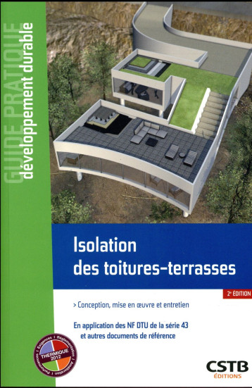 ISOLATION DES TOITURES-TERRASSES - CONCEPTION, MISE EN OEUVRE ET ENTRETIEN - EN APPLICATION DES NF D - CAMILLATO/OVIDE - CSTB ISOLATION DES TOITURES-TERRASSES - CONCEPTION, MISE EN OEUVRE ET ENTRETIEN - EN APPLICATION DES NF D - CAMILLATO/OVIDE - CSTB