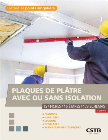 PLAQUES DE PLATRE AVEC OU SANS ISOLATION - PLAFONDS, HABILLAGES, CLOISONS, DOUBLAGES, PAROIS DE GAIN - BENICHOU/KLEIN/BIZE - CSTB PLAQUES DE PLATRE AVEC OU SANS ISOLATION - PLAFONDS, HABILLAGES, CLOISONS, DOUBLAGES, PAROIS DE GAIN - BENICHOU/KLEIN/BIZE - CSTB