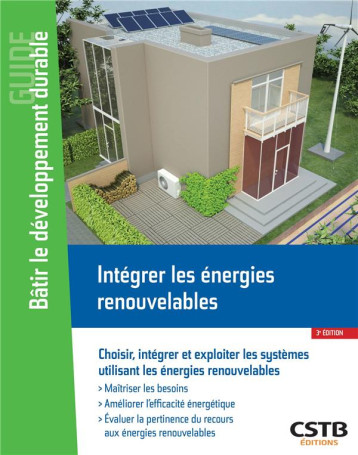 INTEGRER LES ENERGIES RENOUVELABLES - CHOISIR, INTEGRER ET EXPLOITER LES SYSTEMES UTILISANT LES ENER - FILLOUX ALAIN - CSTB INTEGRER LES ENERGIES RENOUVELABLES - CHOISIR, INTEGRER ET EXPLOITER LES SYSTEMES UTILISANT LES ENER - FILLOUX ALAIN - CSTB