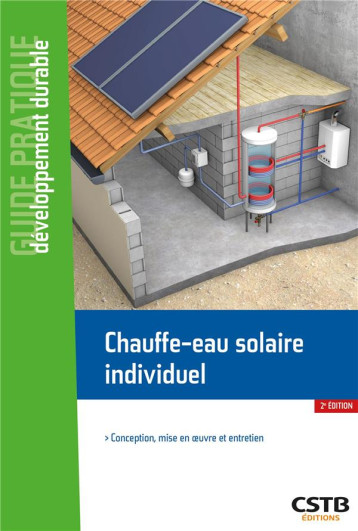 CHAUFFE-EAU SOLAIRE INDIVIDUEL - CONCEPTION, MISE EN OEUVRE ET ENTRETIEN - CHEUTIN/CACCAVELLI - CSTB