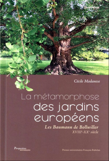 LA METAMORPHOSE DES JARDINS EUROPEENS - LES BAUMANN DE BOLLWILLER (XVIIIE-XXE SIECLE) - MODANESE CECILE - RABELAIS LA METAMORPHOSE DES JARDINS EUROPEENS - LES BAUMANN DE BOLLWILLER (XVIIIE-XXE SIECLE) - MODANESE CECILE - RABELAIS
