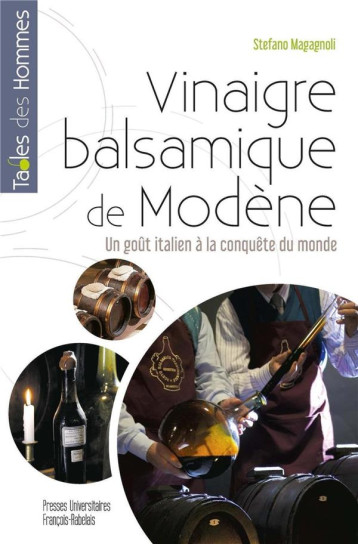 VINAIGRE BALSAMIQUE DE MODENE - UN GOUT ITALIEN A LA CONQUETE DU MONDE - MAGAGNOLI STEFANO - RABELAIS VINAIGRE BALSAMIQUE DE MODENE - UN GOUT ITALIEN A LA CONQUETE DU MONDE - MAGAGNOLI STEFANO - RABELAIS