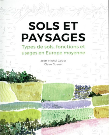 SOLS ET PAYSAGES - TYPES DE SOLS, FONCTIONS ET USAGES EN EUROPE MOYENNE - GOBAT/GUENAT - PU POLYTECHNIQU SOLS ET PAYSAGES - TYPES DE SOLS, FONCTIONS ET USAGES EN EUROPE MOYENNE - GOBAT/GUENAT - PU POLYTECHNIQU