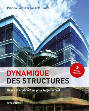 DYNAMIQUE DES STRUCTURES - BASES ET APPLICATIONS POUR LE GENIE CIVIL - LESTUZZI/SMITH - PU POLYTECHNIQU DYNAMIQUE DES STRUCTURES - BASES ET APPLICATIONS POUR LE GENIE CIVIL - LESTUZZI/SMITH - PU POLYTECHNIQU