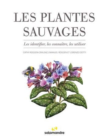 LES PLANTES SAUVAGES - ROGGEN-CRAUSAZ/DOTTI - LA SALAMANDRE LES PLANTES SAUVAGES - ROGGEN-CRAUSAZ/DOTTI - LA SALAMANDRE