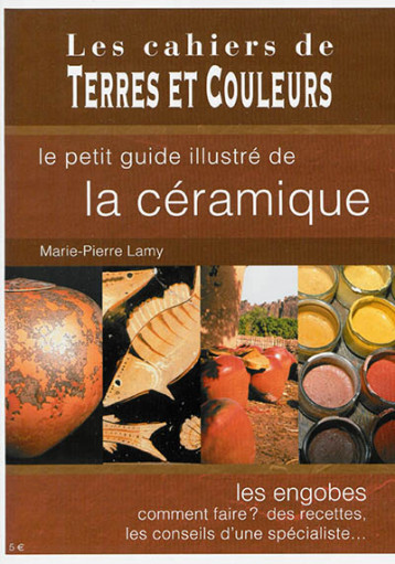 LE PETIT GUIDE ILLUSTRE DE LA CERAMIQUE - LAMY MARIE-PIERRE - Terres et couleurs LE PETIT GUIDE ILLUSTRE DE LA CERAMIQUE - LAMY MARIE-PIERRE - Terres et couleurs
