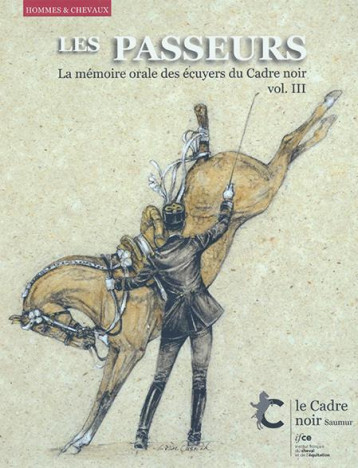 LES PASSEURS VOLUME III - LA MEMOIRE ORALE DES ECUYERS DU CADRE NOIR - COLLECTIF . - IFCE LES PASSEURS VOLUME III - LA MEMOIRE ORALE DES ECUYERS DU CADRE NOIR - COLLECTIF . - IFCE