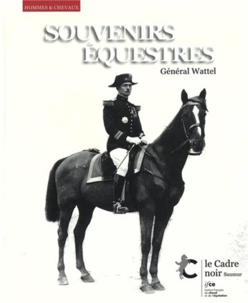 SOUVENIRS EQUESTRES - GENERAL WATTEL - COLLECTIF . - IFCE SOUVENIRS EQUESTRES - GENERAL WATTEL - COLLECTIF . - IFCE